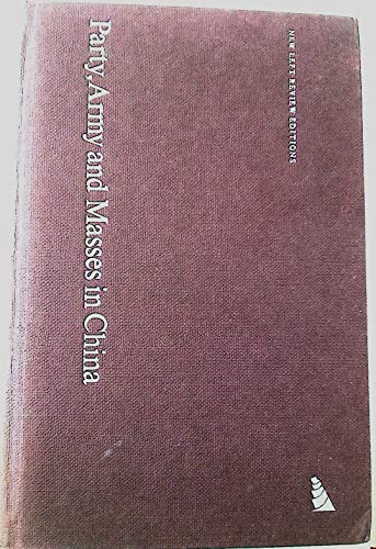 Party, Army and Masses in China. A Marxist Interpretation of the Cultural Revolution and Its Afte...