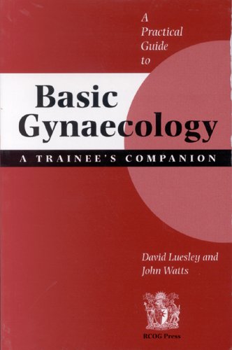 A Practical Guide to Basic Gynaecology - a Trainee's Companion (9780902331938) by David Luesley; John Watts