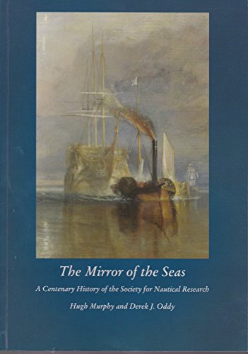 The Mirror of the Seas : A Centenary History of the Society for Nautical Research