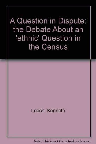 A Question in Dispute: the Debate About an 'ethnic' Question in the Census (9780902397798) by Leech, Kenneth