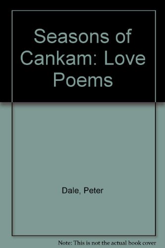 The Seasons of Cankam: Love poems translated from the Tamil (9780902400115) by Dale, Peter
