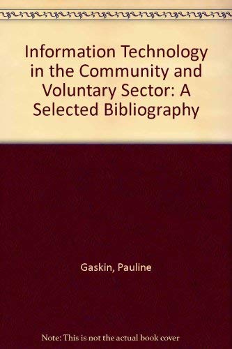 Information Technology in the Community and Voluntary Sector: A Selected Bibliography (9780902406759) by Pauline Gaskin; Kevin Harris