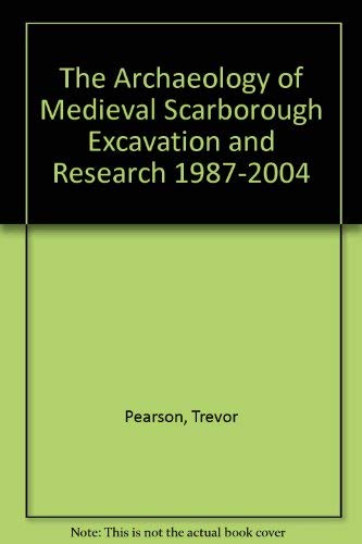Stock image for The Archaeology of Medieval Scarborough : Excavation and Research 1987-2004 Research Report 12 for sale by Westwood Books