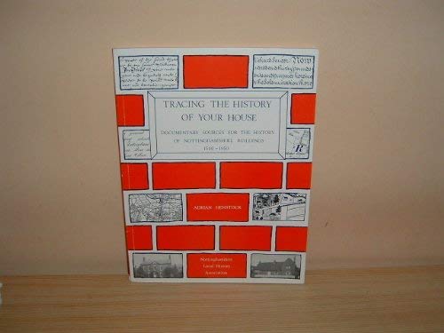Tracing the History of Your House: Documentary Sources for the History of Nottinghamshire Buildin...