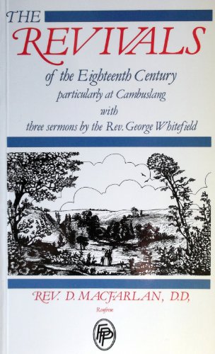 Imagen de archivo de The Revivals of the Eighteenth Century, Particularly at Cambuslang. With Three Sermons by the Rev. George Whitefield Taken in Short Hand. a la venta por Anybook.com