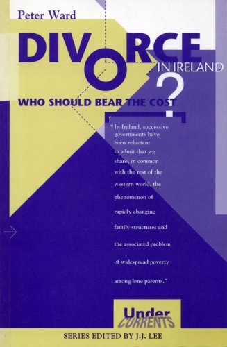 Divorce in Ireland: Who Should Bear the Cost? (Undercurrents) (9780902561694) by Peter Ward; J.J. Lee