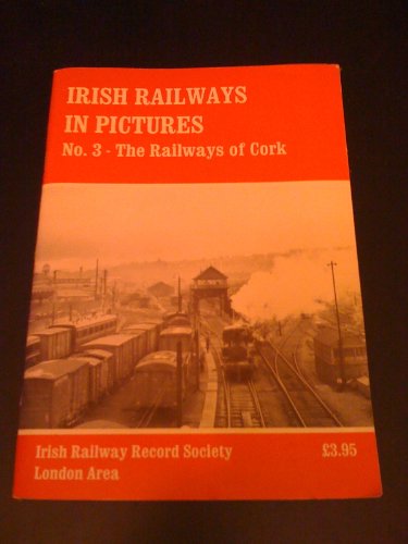 Stock image for The railways of Cork( Irish railways in pictures, no. 3) for sale by My Dead Aunt's Books