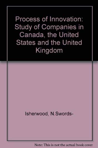 Beispielbild fr The Process of Innovation: A Study of Companies in Canada, the United States and the United Kingdom zum Verkauf von Anybook.com