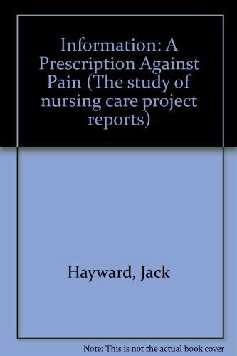Information, a prescription against pain (The Study of nursing care project reports ; ser. 2, no. 5) (9780902606371) by Hayward, Jack