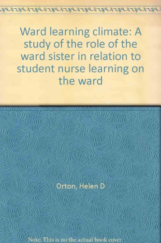 Ward Learning Climate: a Study of the Role of the Ward Sister in Relation to Student Nurse Learni...