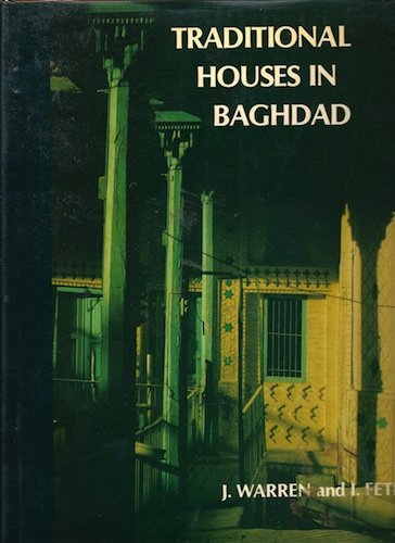 Traditional Houses in Baghdad (9780902608047) by Warren, John; Fethi, Ihsan