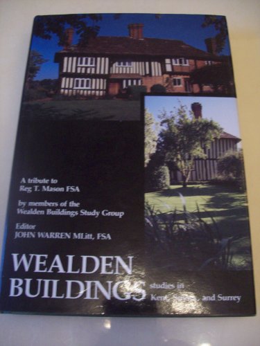 Stock image for Wealden buildings: Studies in the timber-framed tradition of building in Kent, Sussex and Surrey : in tribute to R.T. Mason for sale by WorldofBooks