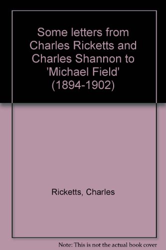 Beispielbild fr SOME LETTERS FROM CHARLES RICKETTS AND CHARLES SHANNON TO MICHAEL FIELD (1894-1902). zum Verkauf von Burwood Books
