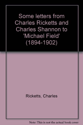 Stock image for SOME LETTERS FROM CHARLES RICKETTS AND CHARLES SHANNON TO MICHAEL FIELD (1894-1902). for sale by Burwood Books