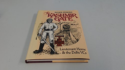 Stock image for The Kashmir Gate: Lieutenant Home & the Delhi VCs for sale by ThriftBooks-Atlanta