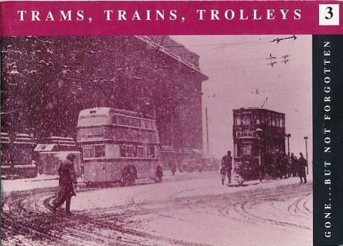 Beispielbild fr Trams, Trains, Trolleys: v. 3 (Gone But Not Forgotten S.) zum Verkauf von WorldofBooks
