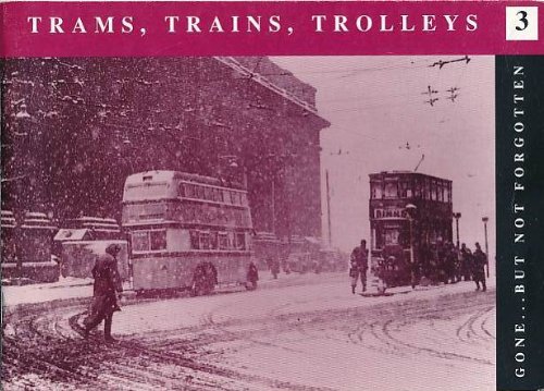 Stock image for Trams, Trains, Trolleys: v. 3 (Gone But Not Forgotten S.) for sale by WorldofBooks