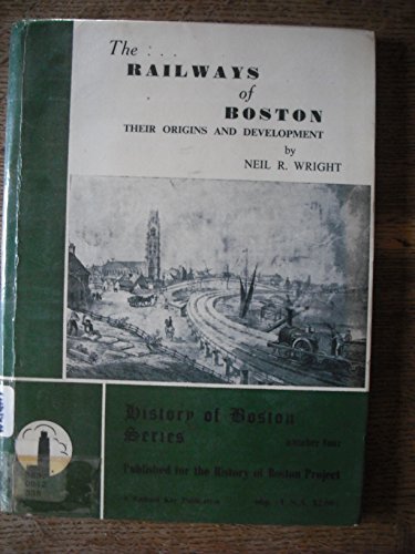History of Boston: Railways of Boston, Their Origins and Development v. 4 (History of Boston series) (9780902662537) by Neil R. Wright