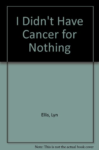 Beispielbild fr I Didn't Have Cancer for Nothing zum Verkauf von WorldofBooks