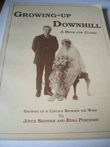 Beispielbild fr Growing Up Downhill: A Book for Claire Growing Up in Lincoln Between the Wars (Life in Lincolnshire S.) zum Verkauf von Cambridge Rare Books