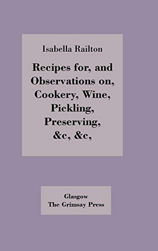 Imagen de archivo de Recipes for, and Observations on, Cookery, Wine, Pickling, Preserving, a la venta por HPB-Red