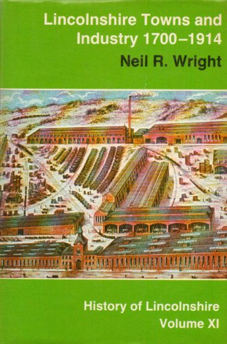 Lincolnshire towns and industry, 1700-1914 (History of Lincolnshire) (9780902668102) by Neil R. Wright