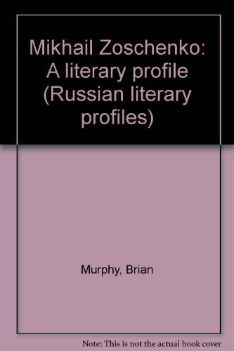 Mikhail Zoschenko: A literary profile (Russian literary profiles) (9780902672444) by Murphy, Brian