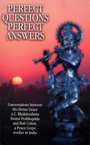 Imagen de archivo de Perfect Questions Perfect Answers. Conversations Between His Divine Grace A. C. Bhaktivedanta Swami Prabhupada and Bob Cohen a Peace Corps Worker in India. a la venta por The London Bookworm