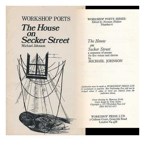 The house on Secker Street;: A sequence of poems for five voices and chorus (Workshop poets series, no. 6) (9780902705104) by Johnson, Michael