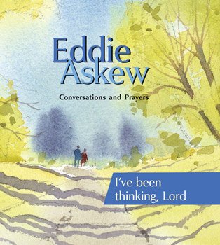 Beispielbild fr Eddie Askew: Conversations and Prayers - I've been thinking Lord zum Verkauf von WorldofBooks