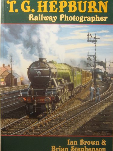 Imagen de archivo de T.G.Hepburn: Railway Photographer a la venta por WorldofBooks
