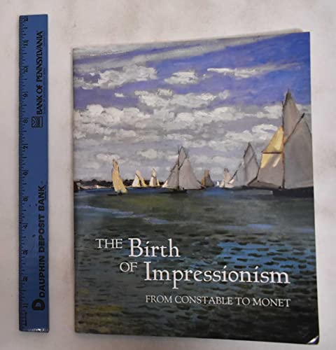 Stock image for The birth of impressionism: From Constable to Monet : 23 May - 7 September 1997 for sale by thebookforest.com