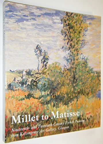 Beispielbild fr Millet to Matisse : Nineteenth- and Twentieth-Century French Painting from Kelvingrove Art Gallery, Glasgow zum Verkauf von Better World Books