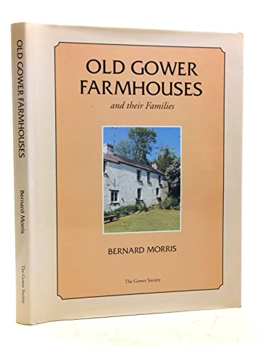 Old Gower Farmhouses and Their Families: The Gower Society's Fiftieth Jubilee Year Special Publication (9780902767188) by Bernard Morris