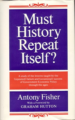 Must History Repeat Itself? - Antony Fisher