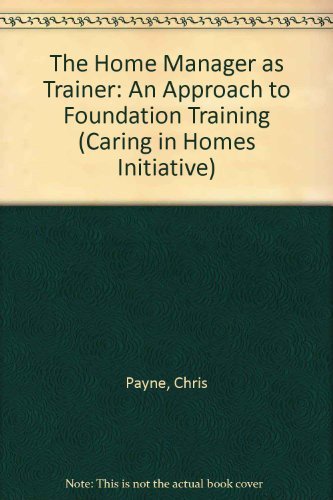 Stock image for The Home Manager as Trainer: An Approach to Foundation Training (Caring in Homes Initiative S.) for sale by Simply Read Books