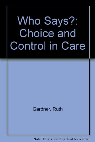 Who Says?: Choice and Control in Care (9780902817364) by Gardner, Ruth