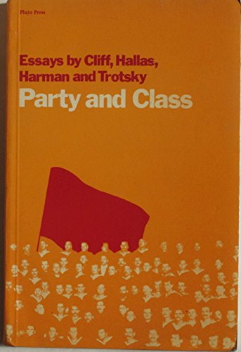 Beispielbild fr Party and Class: Essays by Tony Cliff, Duncan Hallas, Chris Harman and Leon Trotsky zum Verkauf von gearbooks