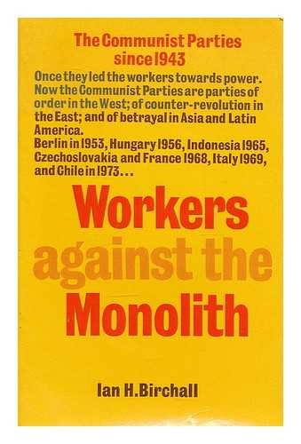 Stock image for Workers Against the Monolith: Communist Parties Since 1943 for sale by WorldofBooks