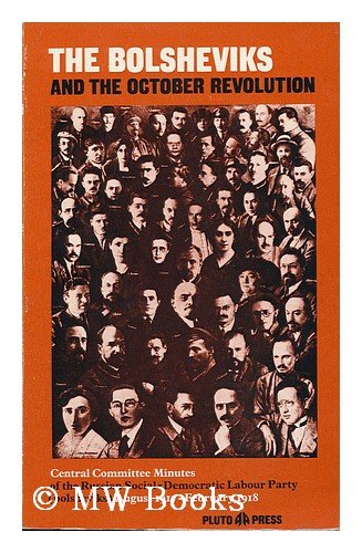 Imagen de archivo de The Bolsheviks and the October Revolution : minutes of the Central Committee of the Russian Social-Democratic Labour Party (bolsheviks) August 1917-February 1918 a la venta por Front Cover Books