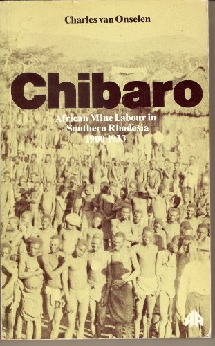 Chibaro: African Mine Labour in Southern Rhodesia, 1900-1933