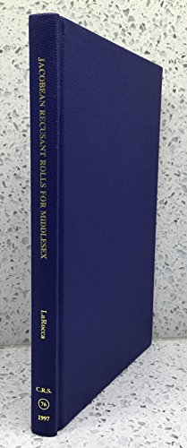 Stock image for Jacobean Recusant Rolls For Middlesex: An Abstract in English [Catholic Record Society Publications, Records Series, Vol. 76] for sale by Windows Booksellers