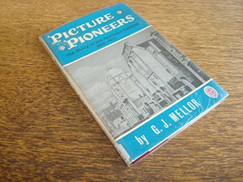 Stock image for Picture Pioneers: The Story of the Northern Cinema 1896-1971 for sale by WorldofBooks