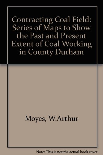 9780902833845: Contracting Coal Field: Series of Maps to Show the Past and Present Extent of Coal Working in County Durham