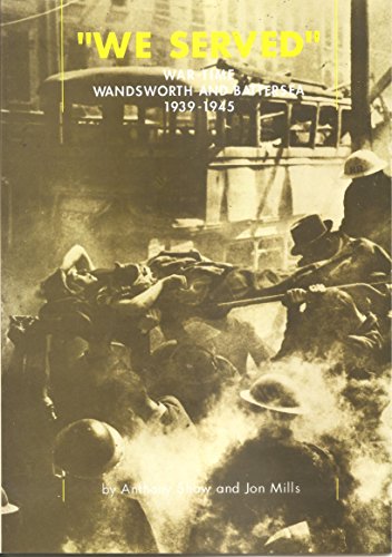Stock image for We served": War time Wandsworth and Battersea 1939-1945 for sale by WorldofBooks