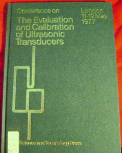 Conference on The Evaluation and Calibration of Ultrasonic Transducers - London - 11-12 May, 1977