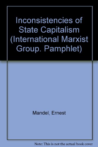 The inconsistencies of "State-Capitalism" (International Marxist Group. Pamphlet) (9780902869011) by Mandel, Ernest