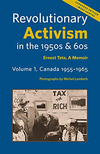 Beispielbild fr Revolutionary Activism in the 1950s & 60s. Volume 1, Canada 1955-1965. Expanded Edition: Ernest Tate, a Memoir zum Verkauf von WeBuyBooks