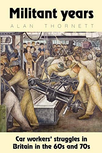 Beispielbild fr Militant Years: Car Workers' Struggles in Britain in the 60s and 70s zum Verkauf von WorldofBooks