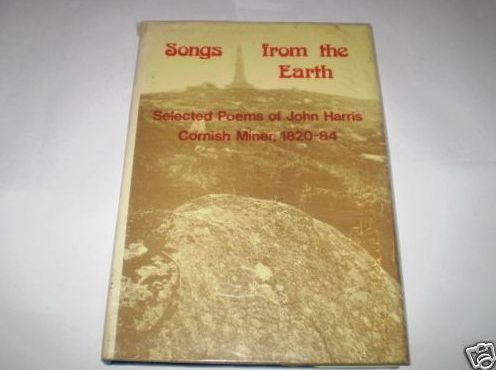 9780902899582: Songs from the earth: Selected poems of John Harris, Cornish miner, 1820-84